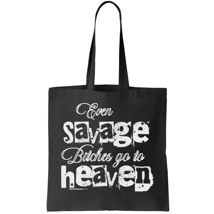 Even Savage Bitches Go To Heaven Tote Bag