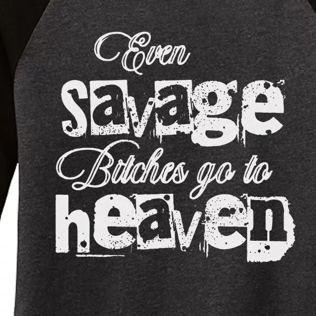 Even Savage Bitches Go To Heaven Women's Tri-Blend 3/4-Sleeve Raglan Shirt