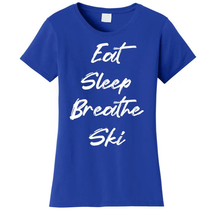 Eat Sleep Breathe Ski Love To Ski Funny Skiing Lover Gift Women's T-Shirt