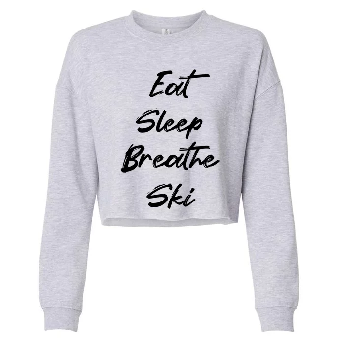 Eat Sleep Breathe Ski Love To Ski Funny Skiing Lover Gift Cropped Pullover Crew