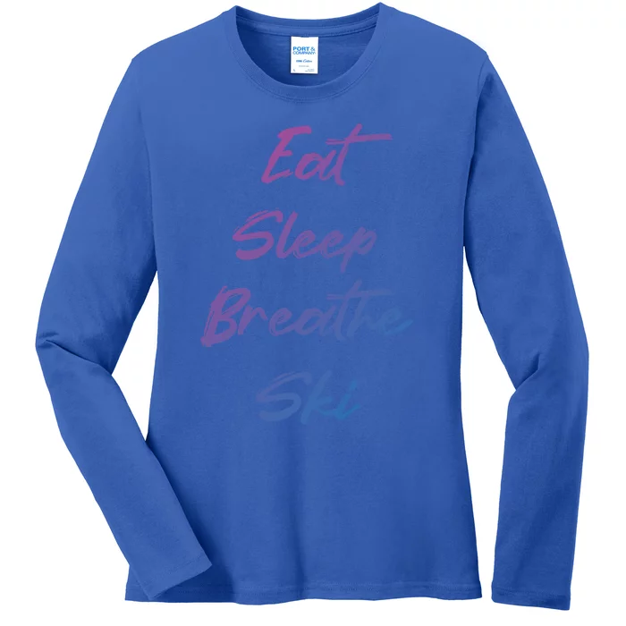 Eat Sleep Breathe Ski Love To Ski Funny Skiing Lover Funny Gift Ladies Long Sleeve Shirt