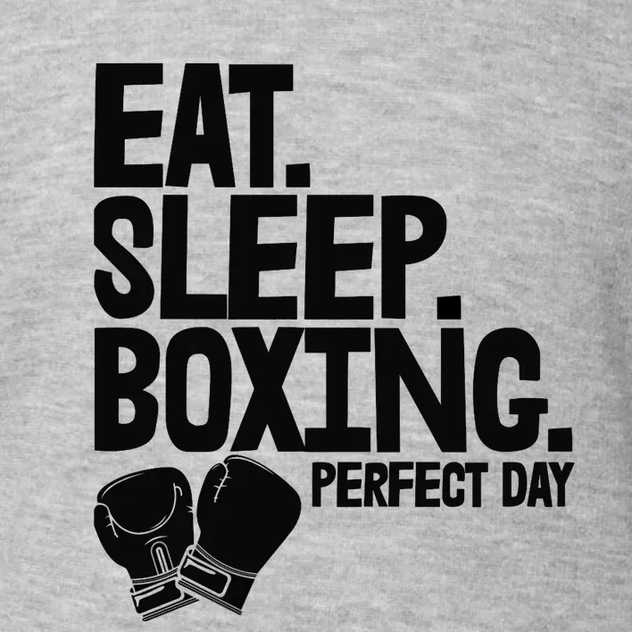 Eat Sleep Boxing Perfect Day Funny Wo Boxing Sports Love Premium Toddler Sweatshirt