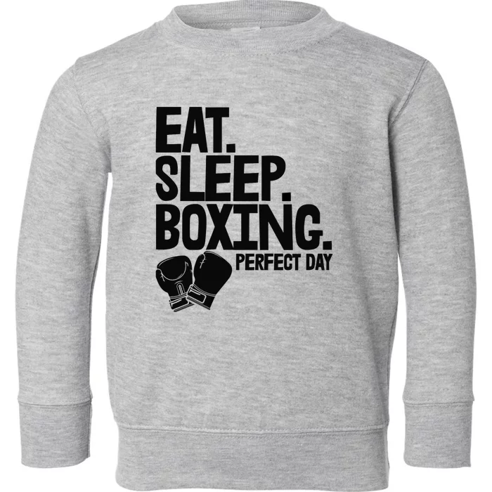 Eat Sleep Boxing Perfect Day Funny Wo Boxing Sports Love Premium Toddler Sweatshirt