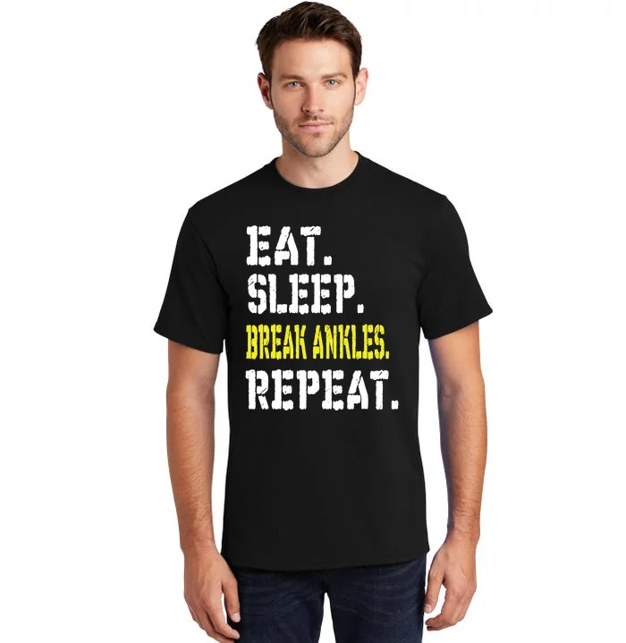 Eat Sleep Break Ankles Repeat Funny Basketball Gift Tall T-Shirt