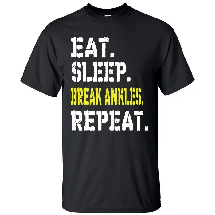 Eat Sleep Break Ankles Repeat Funny Basketball Gift Tall T-Shirt