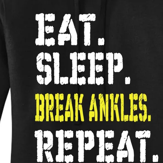 Eat Sleep Break Ankles Repeat Funny Basketball Gift Women's Pullover Hoodie