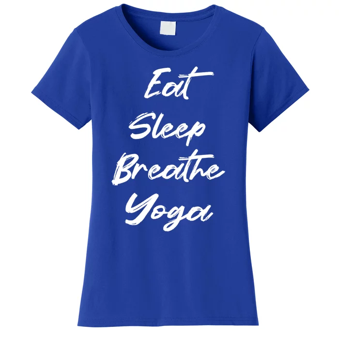 Eat Sleep Breathe Yoga Funny Yoga Lover Namaste Gift Women's T-Shirt