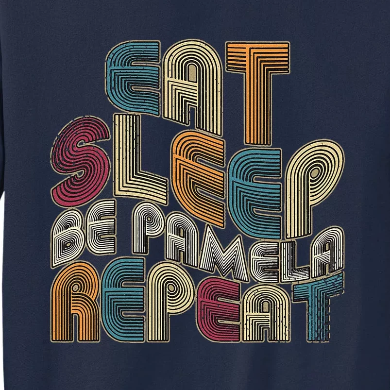 Eat Sleep Be Pamela Repeat Funny Groovy Retro Pamela Tall Sweatshirt