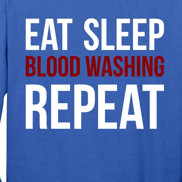 Eat Sleep Blood Washing Repeat Dialysis Nurse Great Gift Tall Long Sleeve T-Shirt