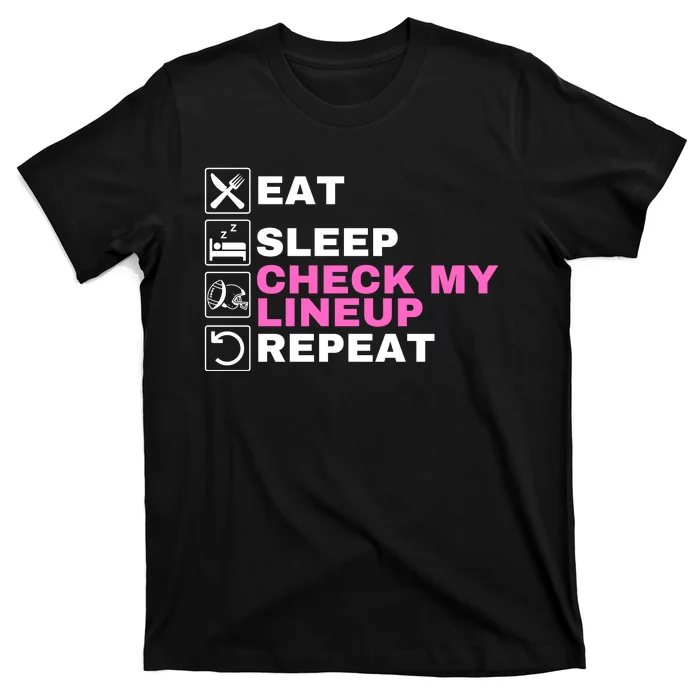 Eat Sleep Check My Lineup Repeat Fantasy Football Fantasy Football Fanatics T-Shirt