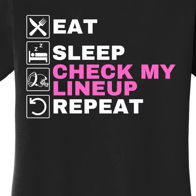 Eat Sleep Check My Lineup Repeat Fantasy Football Fantasy Football Fanatics Women's T-Shirt