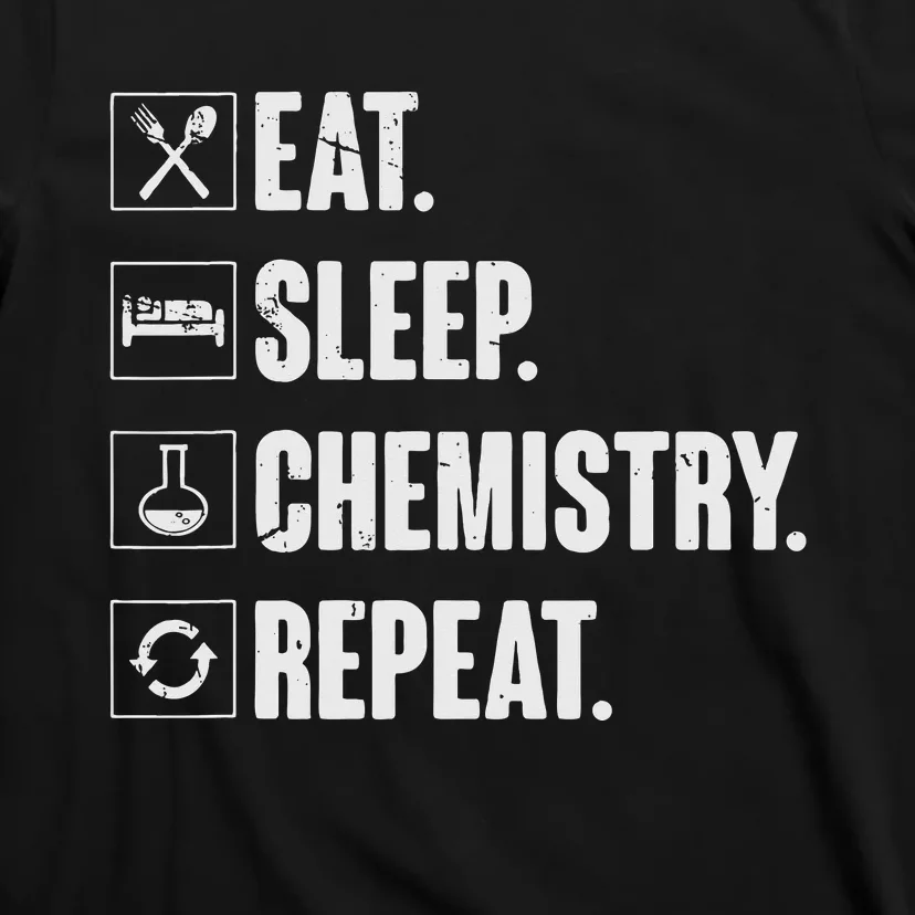 Eat Sleep Chemistry Repeat Funny Chemist Chemistry Gift T-Shirt