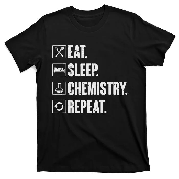 Eat Sleep Chemistry Repeat Funny Chemist Chemistry Gift T-Shirt