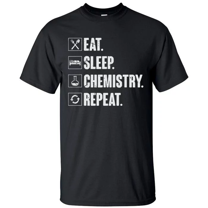 Eat Sleep Chemistry Repeat Funny Chemist Chemistry Gift Tall T-Shirt