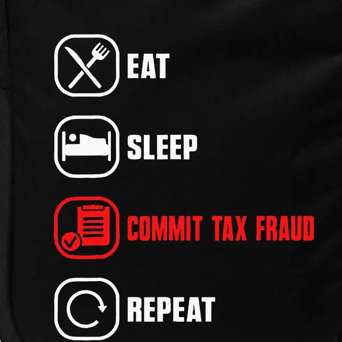 Eat Sleep Commit Tax Fraud Repeat Evasion Funny Tax Fraud Impact Tech Backpack