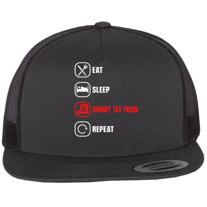 Eat Sleep Commit Tax Fraud Repeat Evasion Funny Tax Fraud Flat Bill Trucker Hat