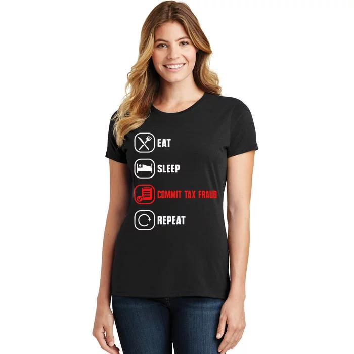 Eat Sleep Commit Tax Fraud Repeat Evasion Funny Tax Fraud Women's T-Shirt