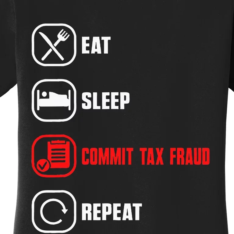 Eat Sleep Commit Tax Fraud Repeat Evasion Funny Tax Fraud Women's T-Shirt