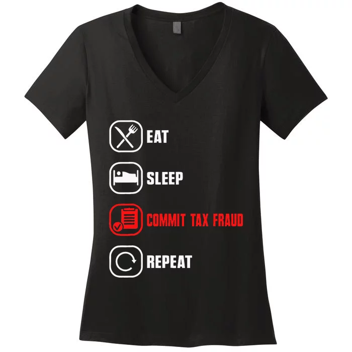 Eat Sleep Commit Tax Fraud Repeat Evasion Funny Tax Fraud Women's V-Neck T-Shirt