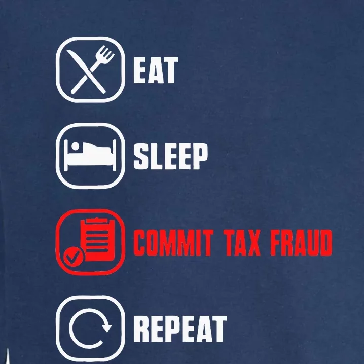 Eat Sleep Commit Tax Fraud Repeat Evasion Funny Tax Fraud Garment-Dyed Sweatshirt