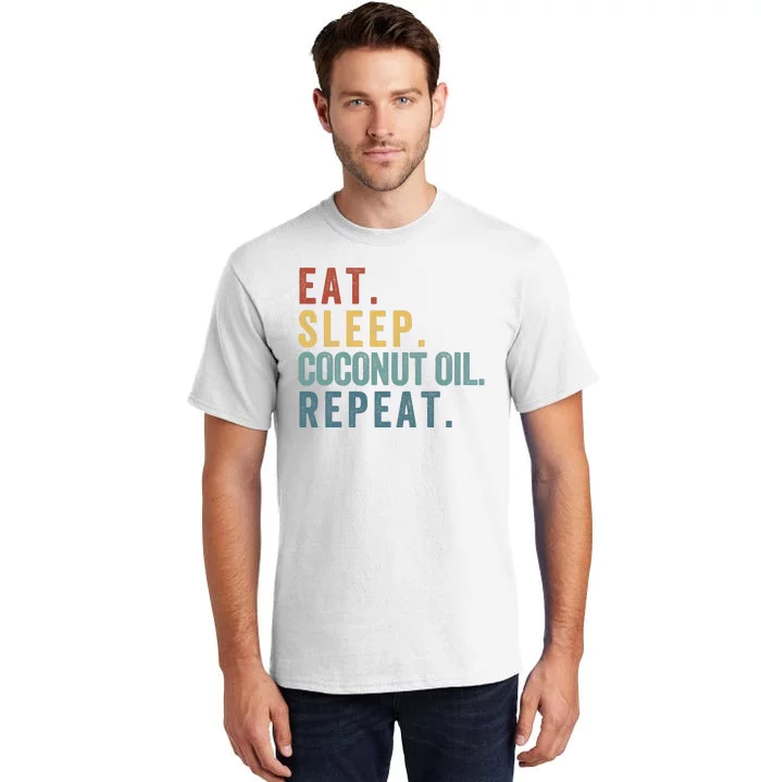 Eat Sleep Coconut Oil Repeat Tall T-Shirt