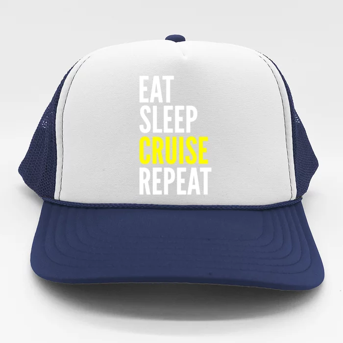 Eat Sleep Cruise Repeat Cool Gift Travel Lover Gift Trucker Hat