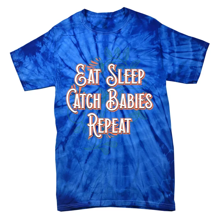 Eat Sleep Catch Repeat Midwife Mom Doula Mother Funny Gift Tie-Dye T-Shirt