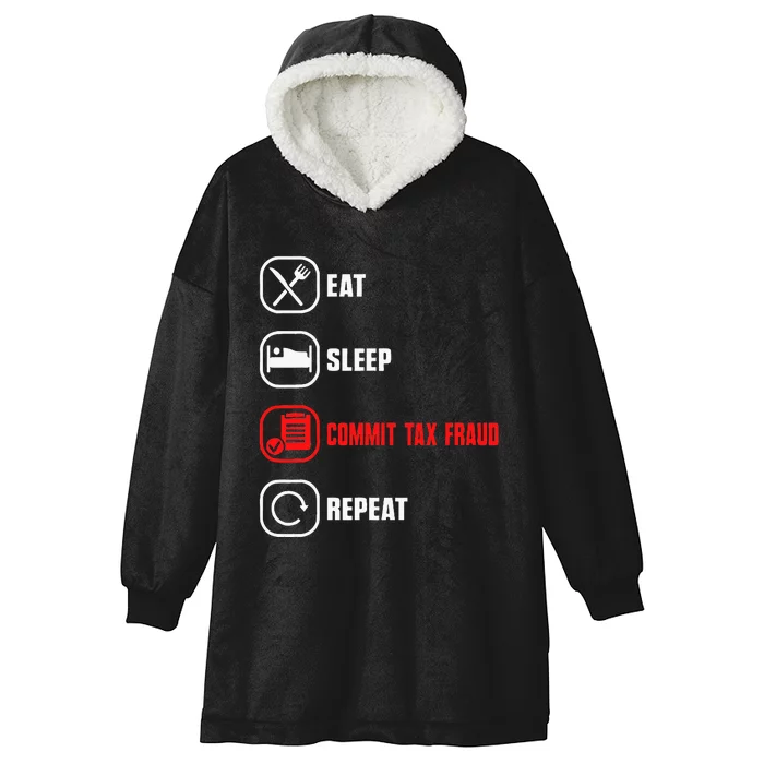 Eat Sleep Commit Tax Fraud Repeat Evasion Hooded Wearable Blanket