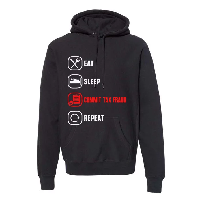 Eat Sleep Commit Tax Fraud Repeat Evasion Premium Hoodie