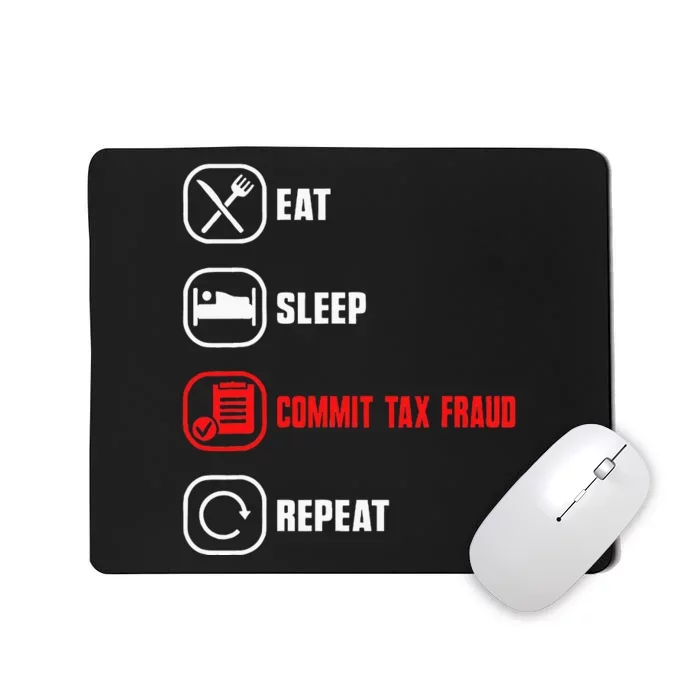 Eat Sleep Commit Tax Fraud Repeat Evasion Mousepad