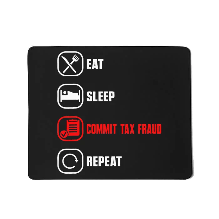 Eat Sleep Commit Tax Fraud Repeat Evasion Mousepad