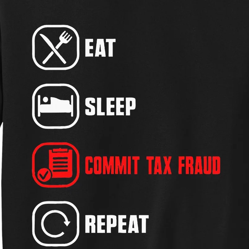 Eat Sleep Commit Tax Fraud Repeat Evasion Tall Sweatshirt