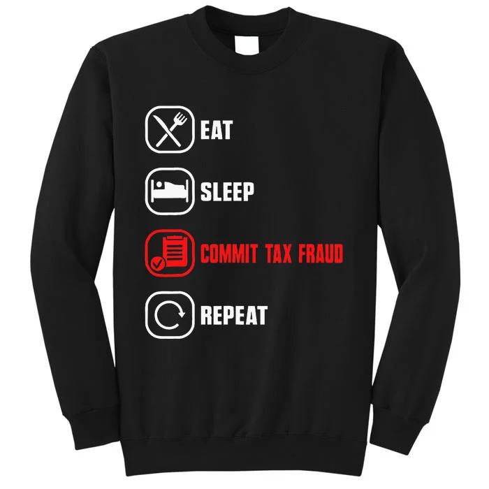 Eat Sleep Commit Tax Fraud Repeat Evasion Tall Sweatshirt