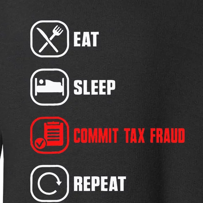 Eat Sleep Commit Tax Fraud Repeat Evasion Toddler Sweatshirt