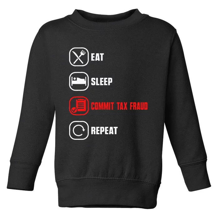 Eat Sleep Commit Tax Fraud Repeat Evasion Toddler Sweatshirt