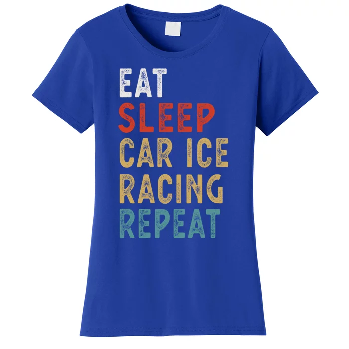 Eat Sleep Car Ice Racing Repeat Funny Player Gift Idea Meaningful Gift Women's T-Shirt