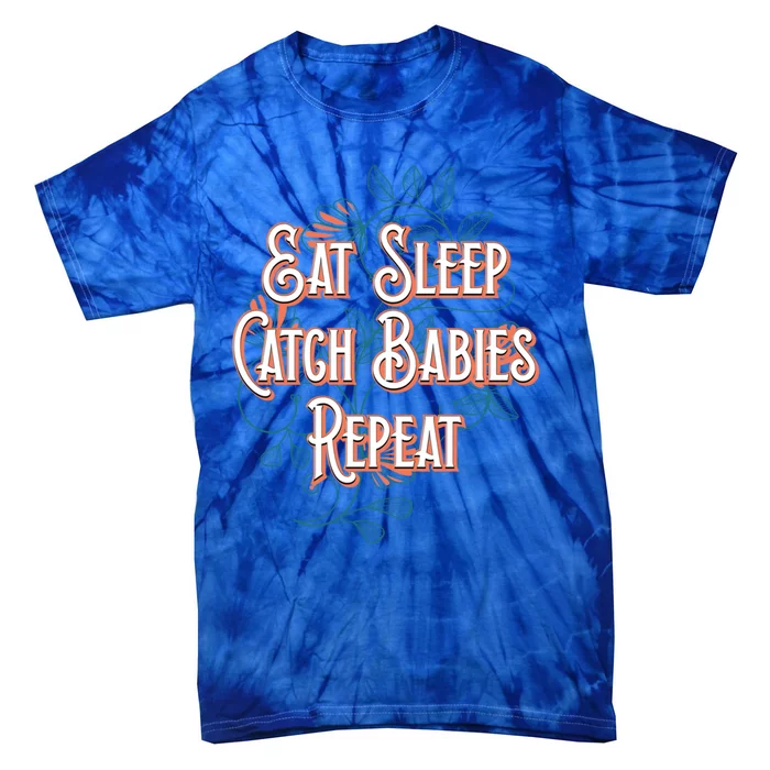 Eat Sleep Catch Repeat Midwife Mom Doula Mother Funny Funny Gift Tie-Dye T-Shirt