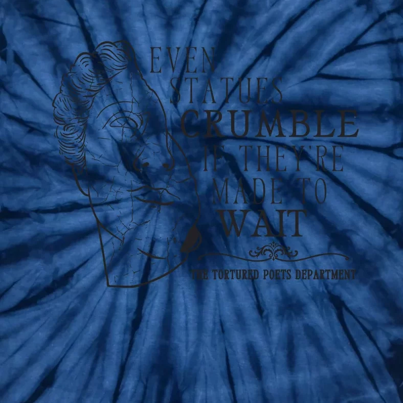 Even Statues Crumble If They Are Made To Wait Ttpd Tie-Dye T-Shirt