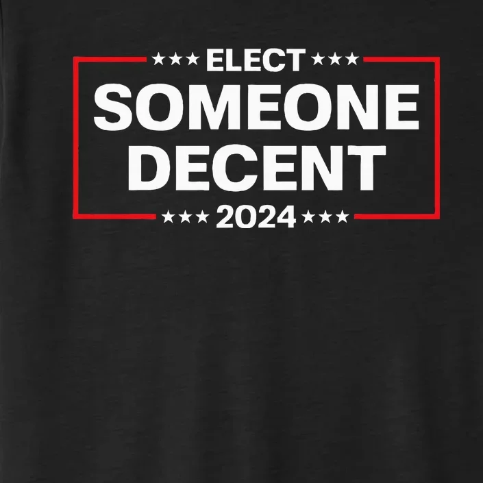 Elect Someone Decent 2024 Funny Political Election Vote 2024 ChromaSoft Performance T-Shirt