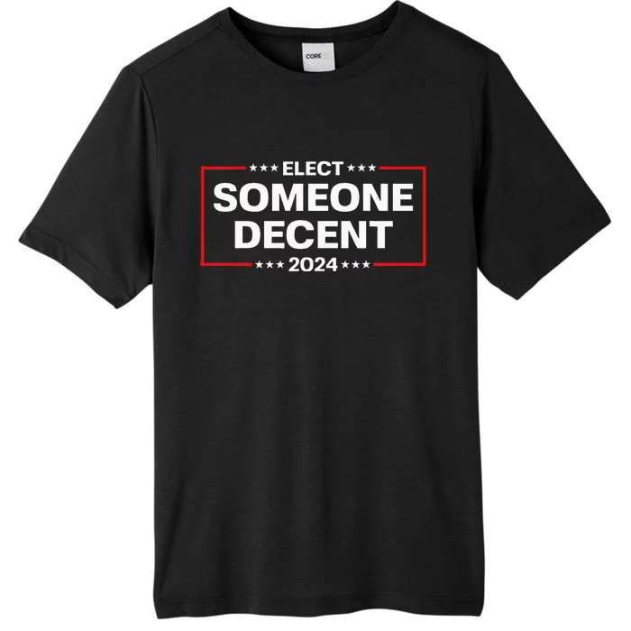 Elect Someone Decent 2024 Funny Political Election Vote 2024 ChromaSoft Performance T-Shirt