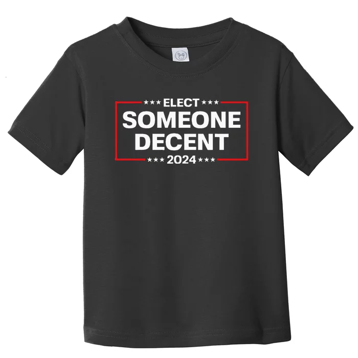 Elect Someone Decent 2024 Funny Political Election Vote 2024 Toddler T-Shirt