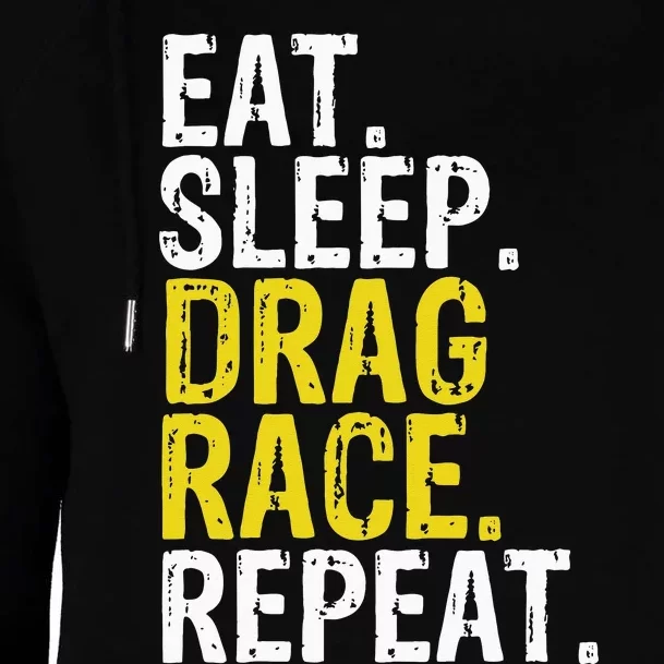 Eat Sleep Drag Race Repeat Racing Gift Womens Funnel Neck Pullover Hood