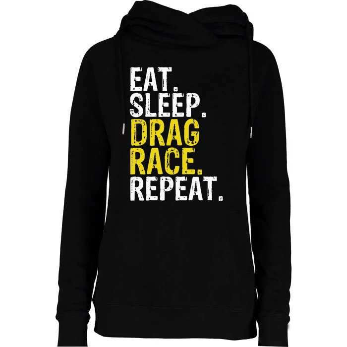 Eat Sleep Drag Race Repeat Racing Gift Womens Funnel Neck Pullover Hood