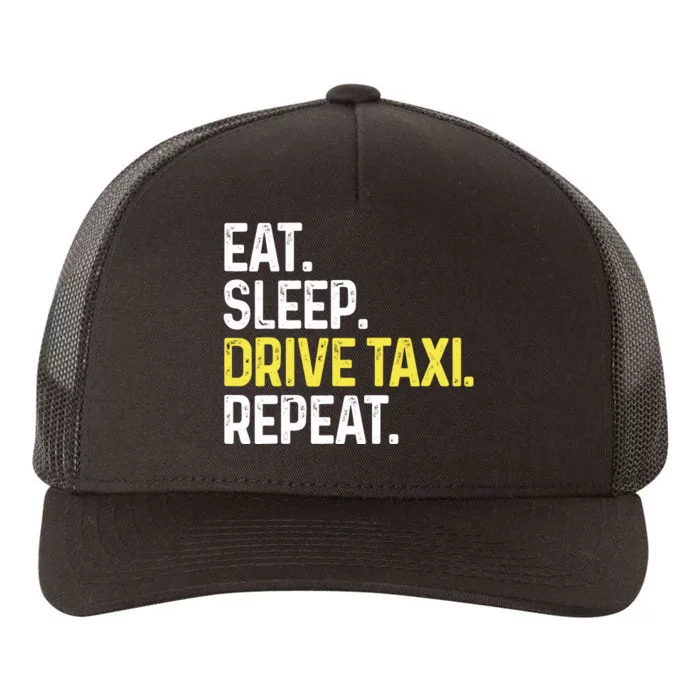 Eat Sleep Drive Taxi Repeat Funny Taxi Driver Cabbie Cab Dad Yupoong Adult 5-Panel Trucker Hat