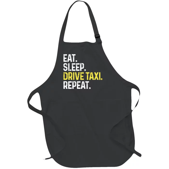 Eat Sleep Drive Taxi Repeat Funny Taxi Driver Cabbie Cab Dad Full-Length Apron With Pocket