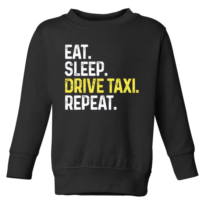 Eat Sleep Drive Taxi Repeat Funny Taxi Driver Cabbie Cab Dad Toddler Sweatshirt