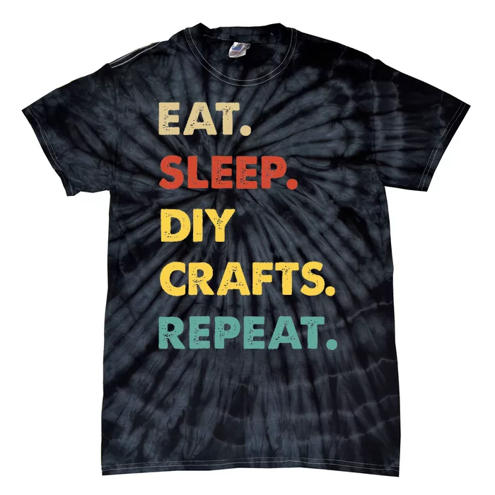 Eat Sleep Diycrafts Repeat Funny Diycrafts Lover Tie-Dye T-Shirt