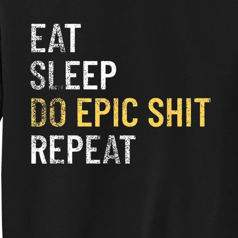 Eat Sleep Do Epic Shit Motivational Inspirational Tall Sweatshirt