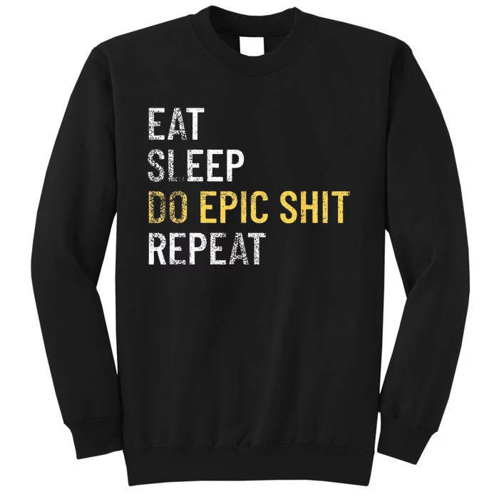 Eat Sleep Do Epic Shit Motivational Inspirational Tall Sweatshirt