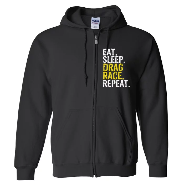 Eat Sleep Drag Race Repeat Racing Gift Full Zip Hoodie